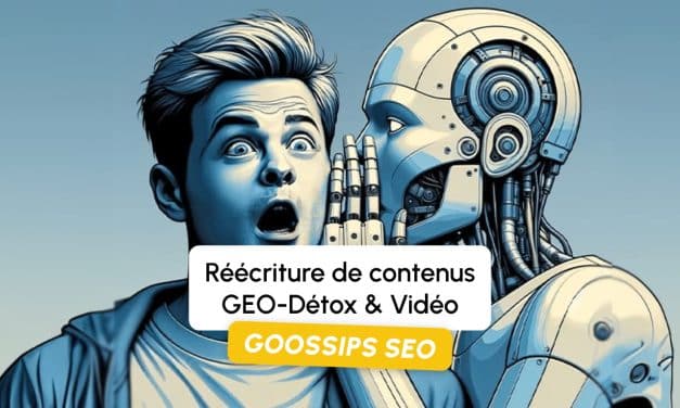 Goossips SEO : Réécriture de contenus, GEO-Détox & Vidéo