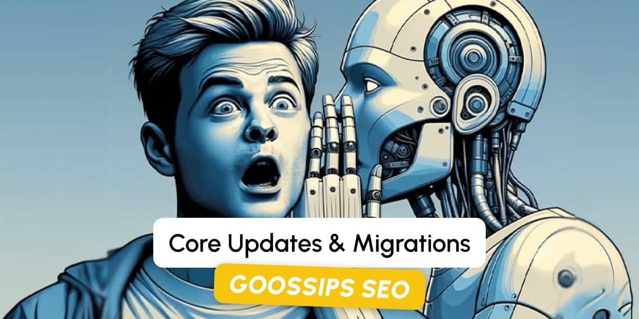 Goossips SEO : Core Updates & Migrations