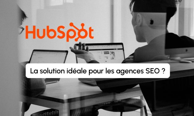 Comment utiliser HubSpot pour développer votre agence SEO ?