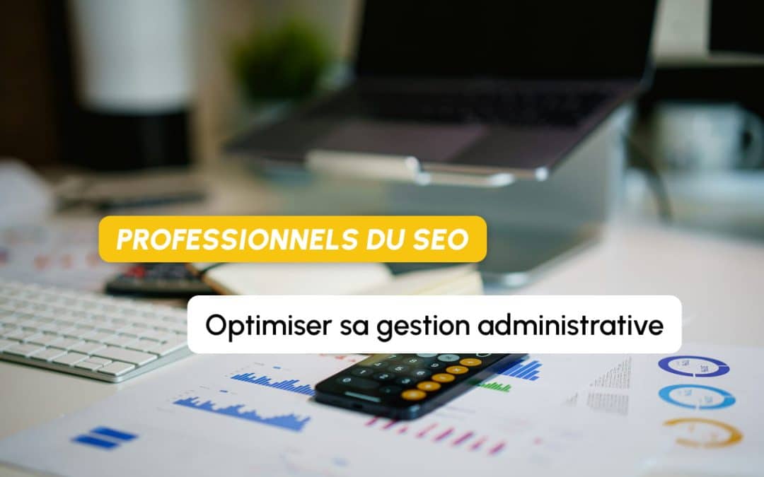 Comment optimiser votre gestion administrative pour vous concentrer à 100 % sur votre stratégie