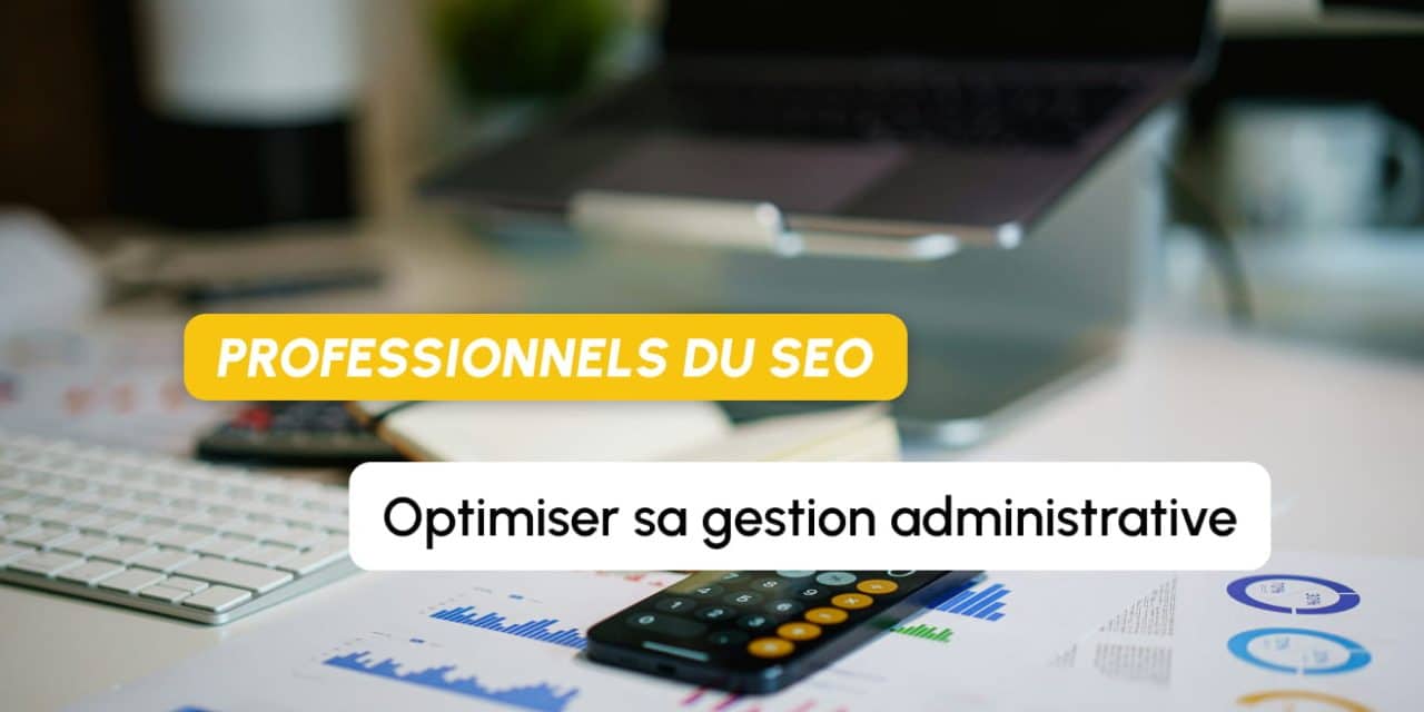 Comment optimiser votre gestion administrative pour vous concentrer à 100 % sur votre stratégie