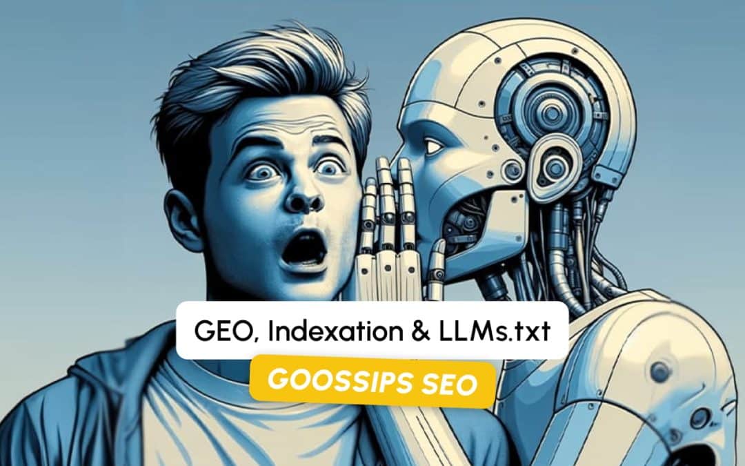 Goossips SEO : GEO, Indexation & LLMs.txt