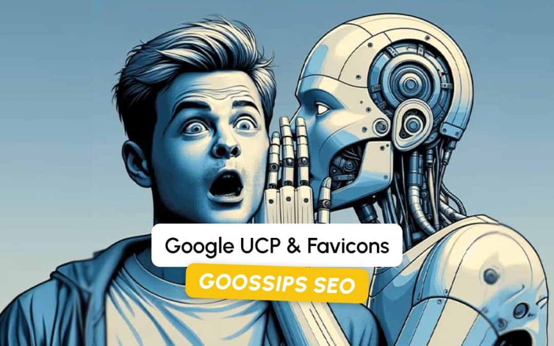 Goossips SEO : Google UCP & Favicons