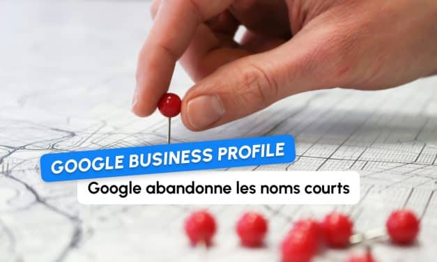 Google Business Profile : suppression de l&rsquo;affichage des noms courts des profils d&rsquo;établissement