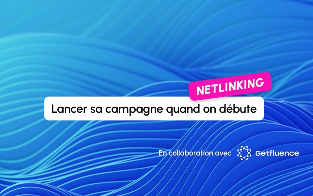 Comment lancer une campagne de netlinking efficace quand on débute en SEO en 2026 ?