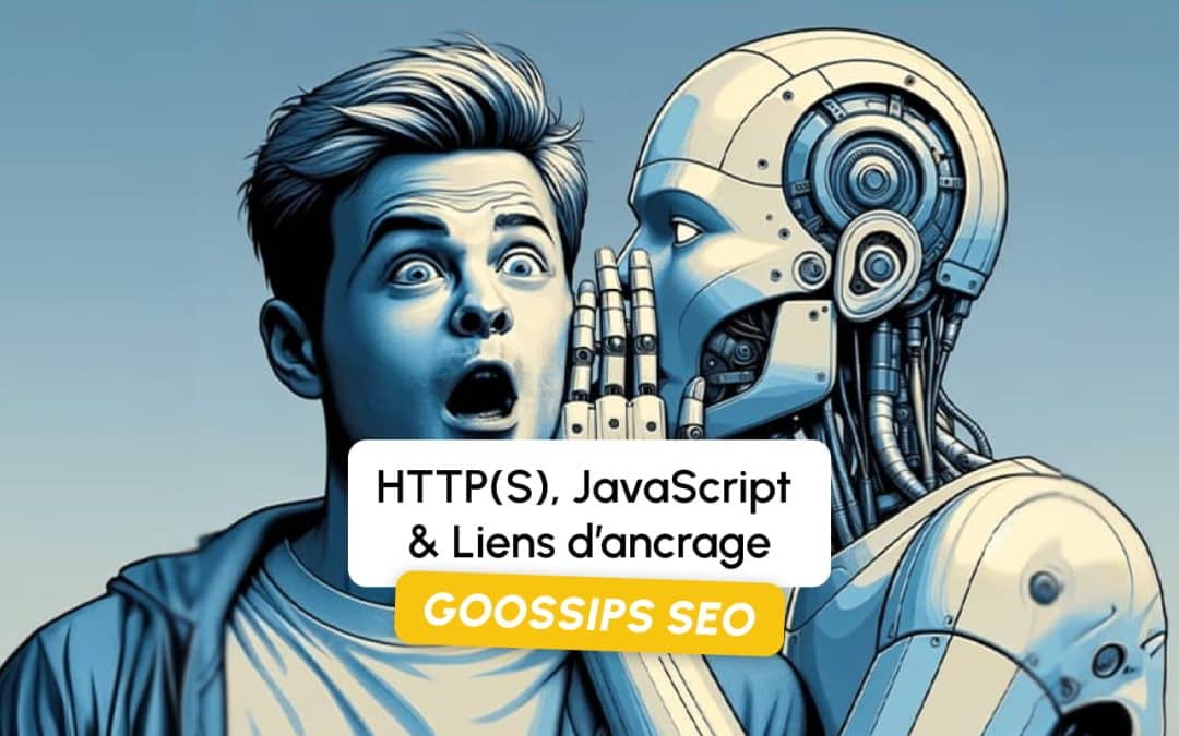 Goossips SEO : HTTP(S), JavaScript & Liens d’ancrage