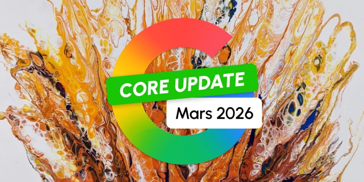 Google Core Update de Mars 2026 : c&rsquo;est reparti pour un tour !