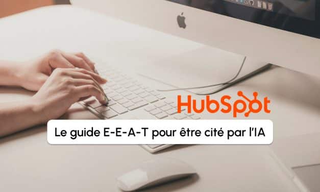 Votre contenu cité par l&rsquo;IA : le guide E-E-A-T avec HubSpot