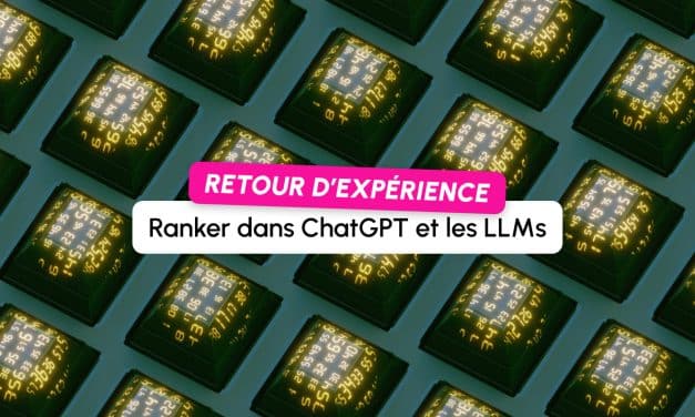 Comment “ranker” dans ChatGPT et les LLMs : retour d’expérience terrain