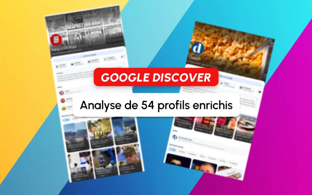 Google Discover offre des profils enrichis à 54 éditeurs : ce qu&rsquo;ils en font vraiment