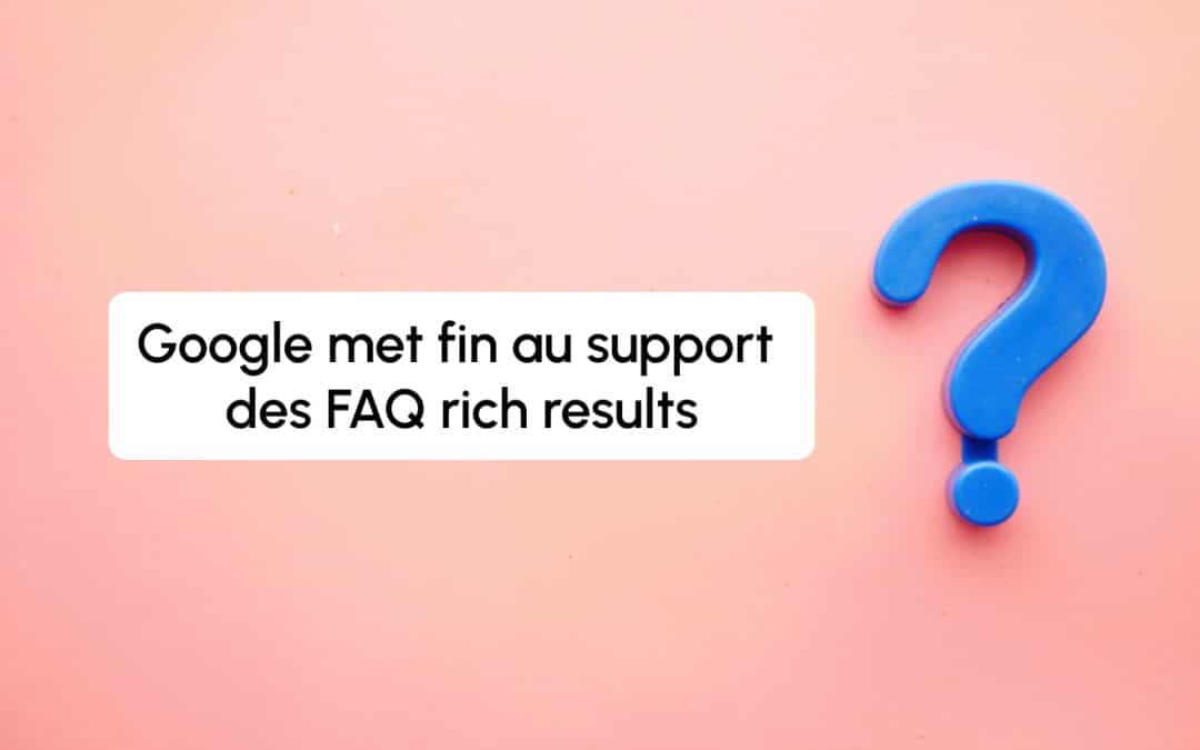Google met fin au support des FAQ rich results