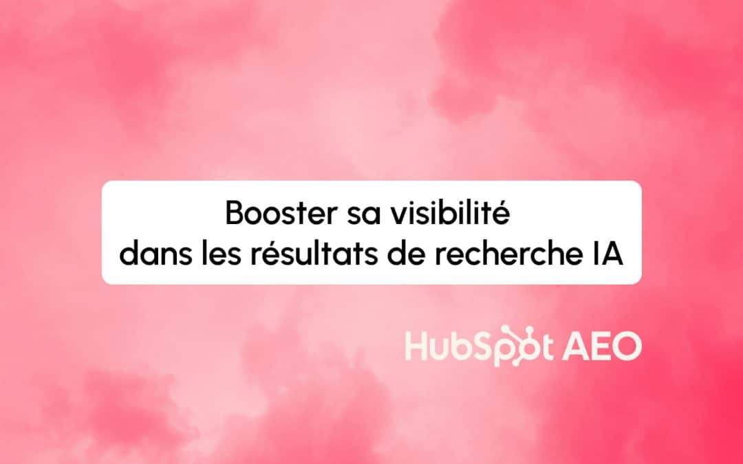 HubSpot AEO : un nouvel outil pour booster votre visibilité dans les résultats de recherche IA