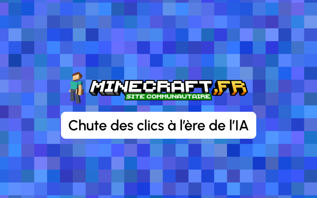 Ses clics Google ont été divisés par deux : l’éditeur de Minecraft.fr face à l’impact de l’IA