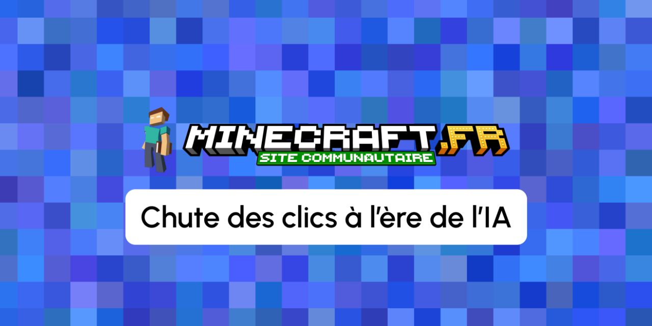 Ses clics Google ont été divisés par deux : l’éditeur de Minecraft.fr face à l’impact de l’IA