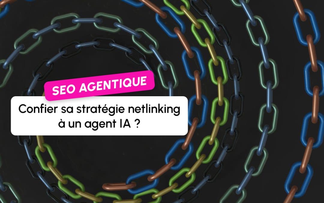 Le netlinking en 2026 : peut-on vraiment confier sa stratégie de backlinks à un agent IA ?