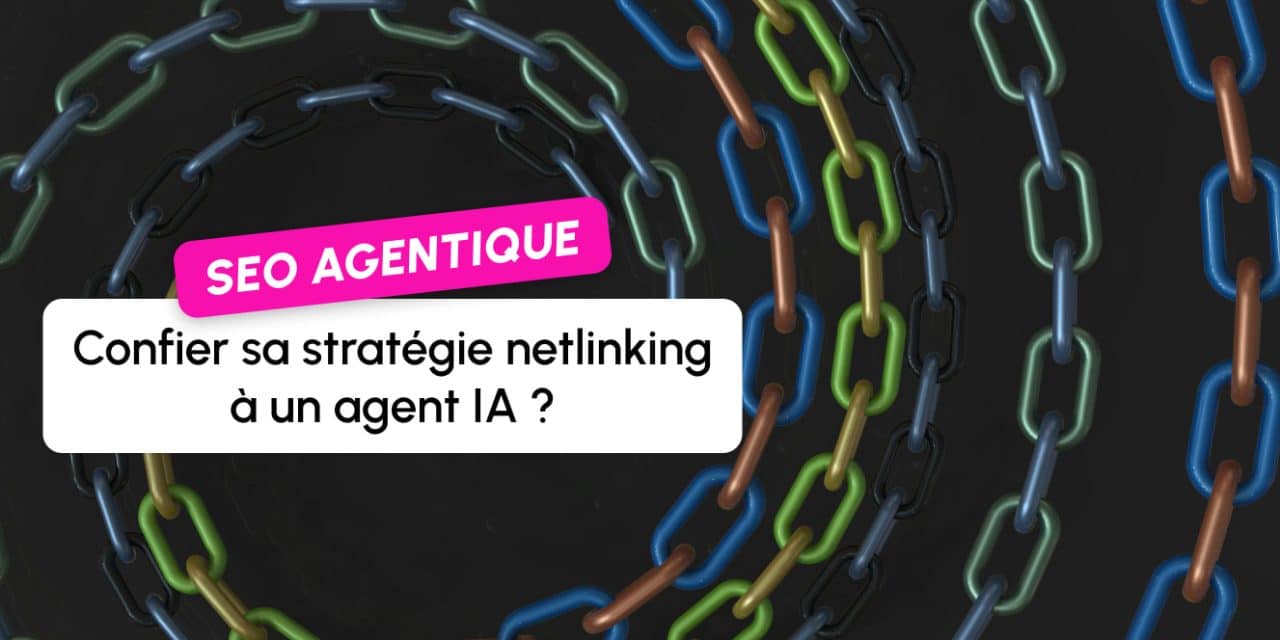 Le netlinking en 2026 : peut-on vraiment confier sa stratégie de backlinks à un agent IA ?