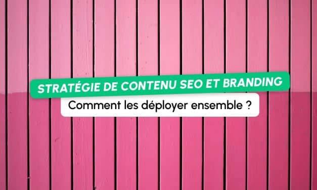 Stratégie de contenu SEO et branding : quelles différences et comment les déployer ensemble ?