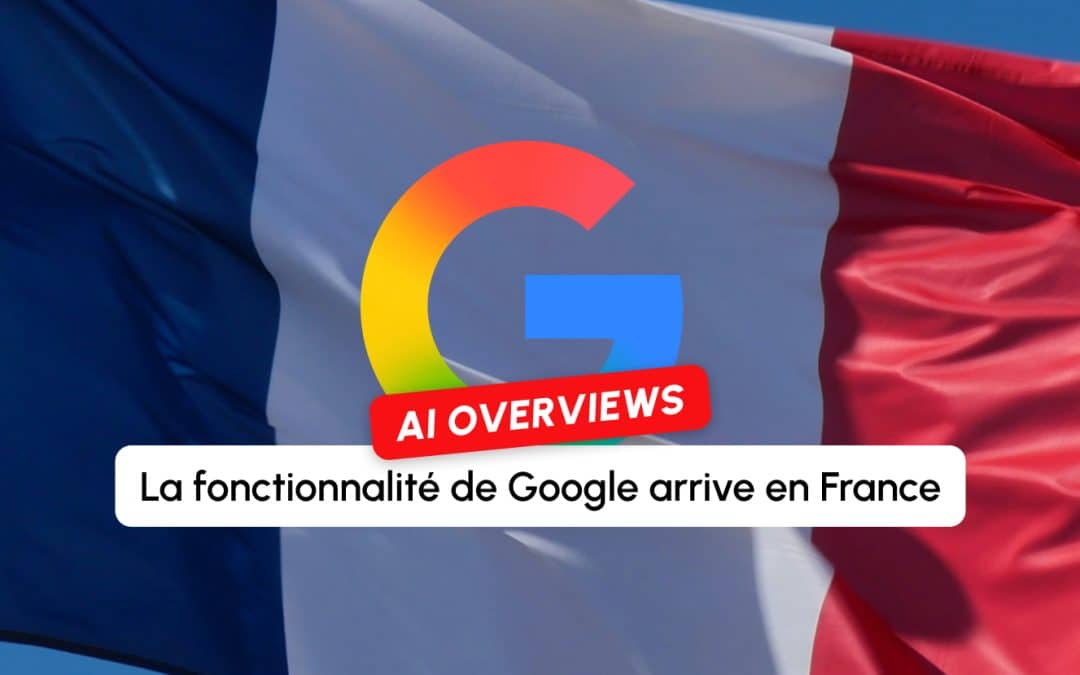 Les AI Overviews de Google vont enfin débarquer en France