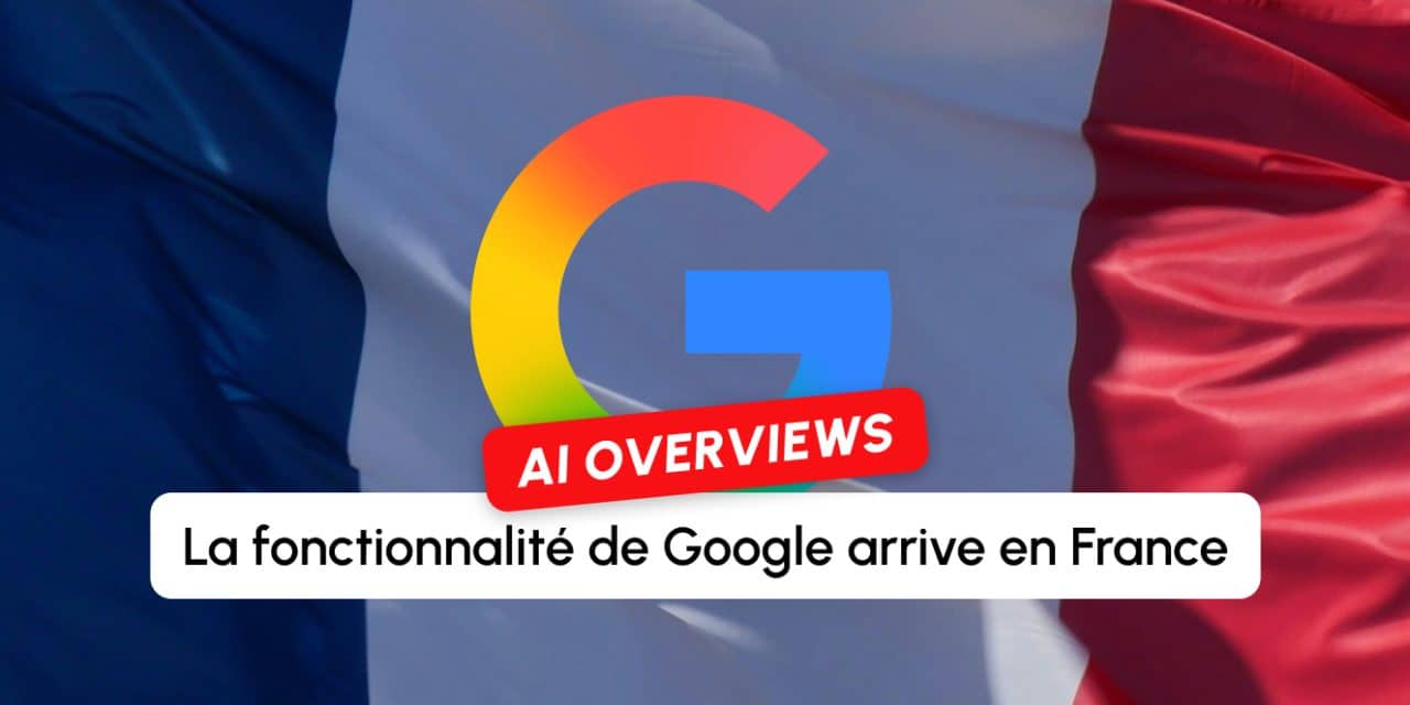 Les AI Overviews de Google vont enfin débarquer en France