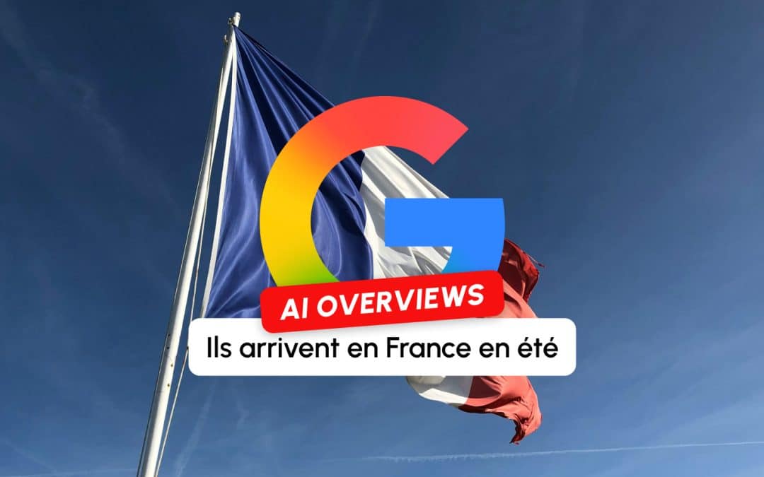 Les Google AI Overviews arrivent en France cet été