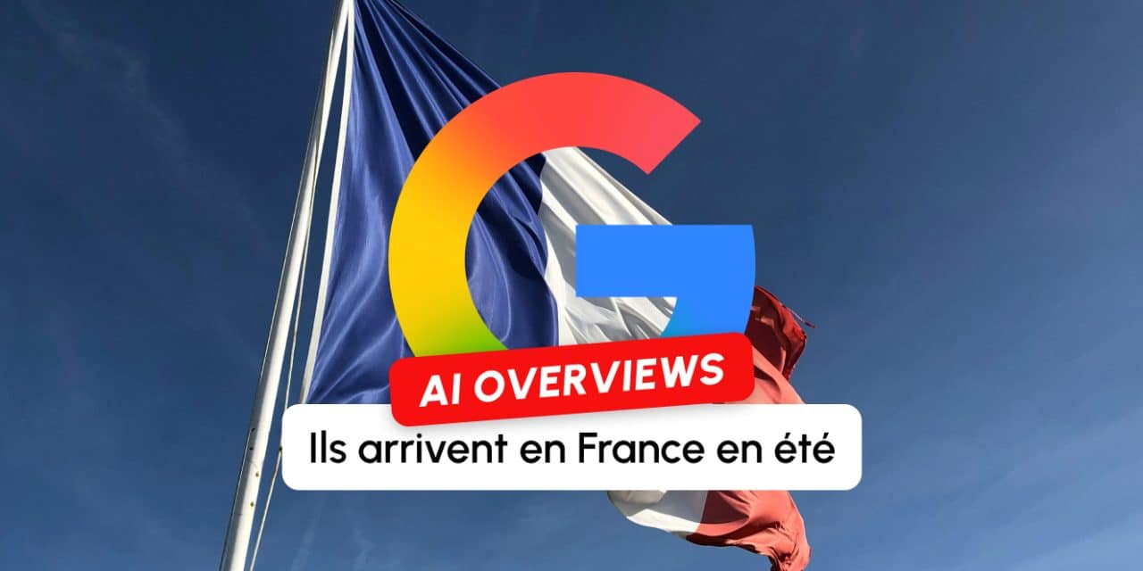 Les Google AI Overviews arrivent en France cet été