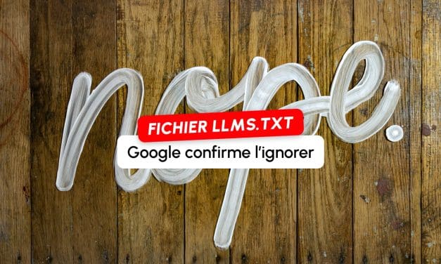 Google confirme qu&rsquo;il ignore le fichier llms.txt et clôt le débat