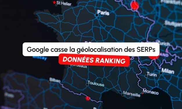 Google casse la géolocalisation des SERPs : vos données de ranking sont-elles fiables ?