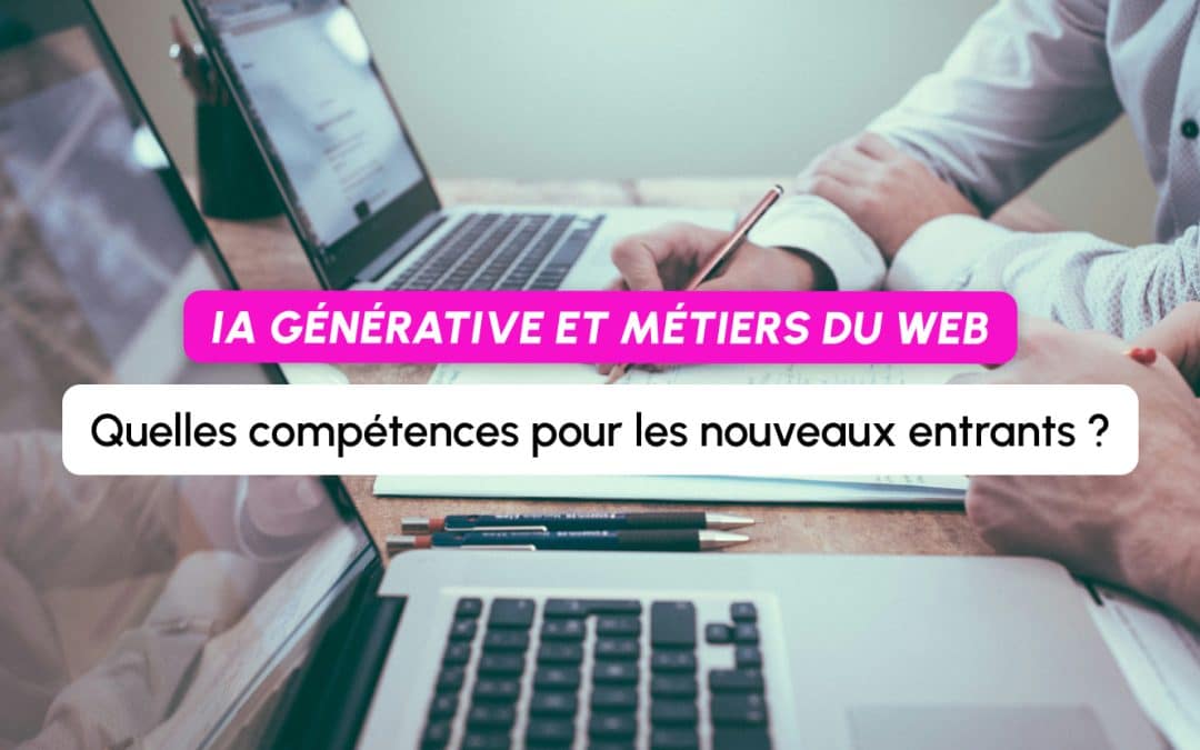 IA générative et métiers du web : quelles compétences pour les nouveaux entrants ?