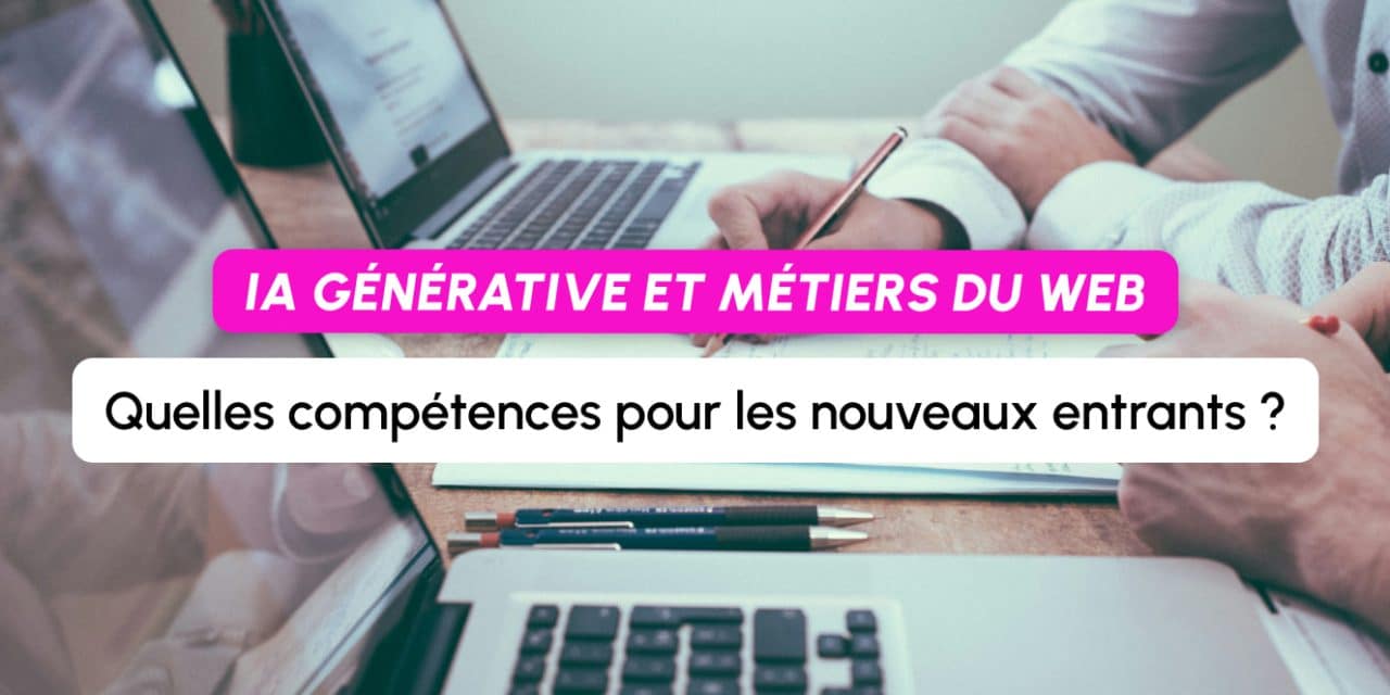 IA générative et métiers du web : quelles compétences pour les nouveaux entrants ?
