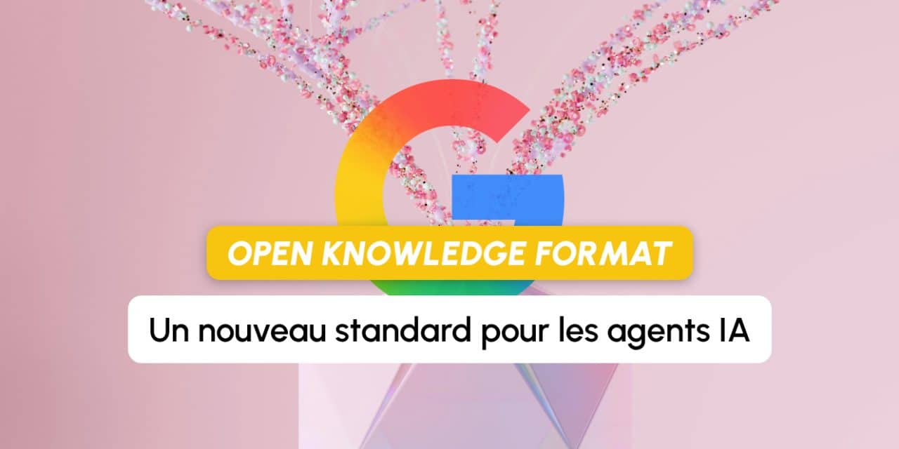 Open Knowledge Format : Google pose les bases d&rsquo;un nouveau standard pour les agents IA