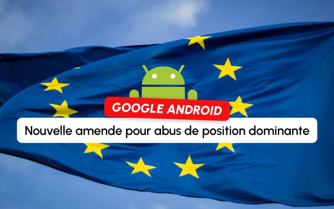 Google : Amende de 4,1 milliards d&rsquo;euros confirmée pour abus de position dominante