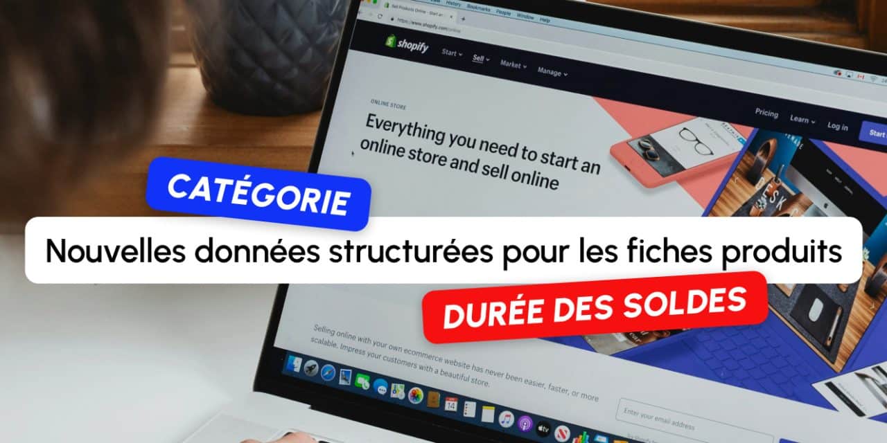 Google enrichit ses données structurées pour les fiches produits : catégorie et durée des soldes