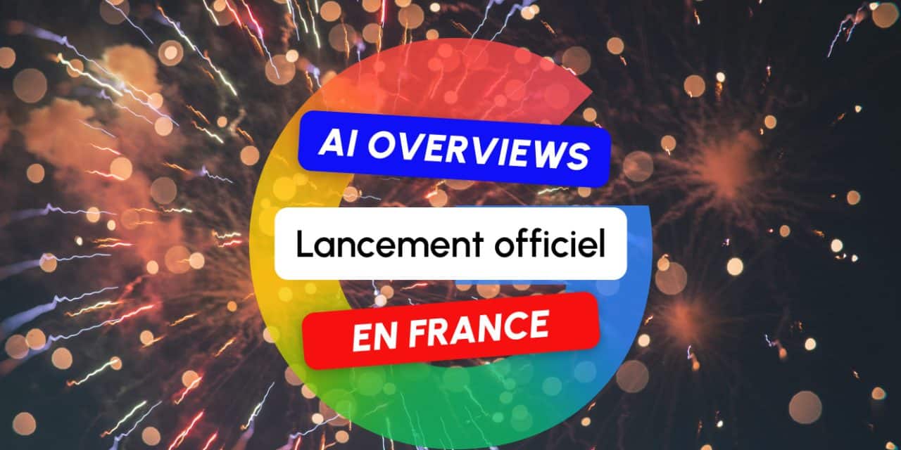 Google lance officiellement les AI Overviews en France !