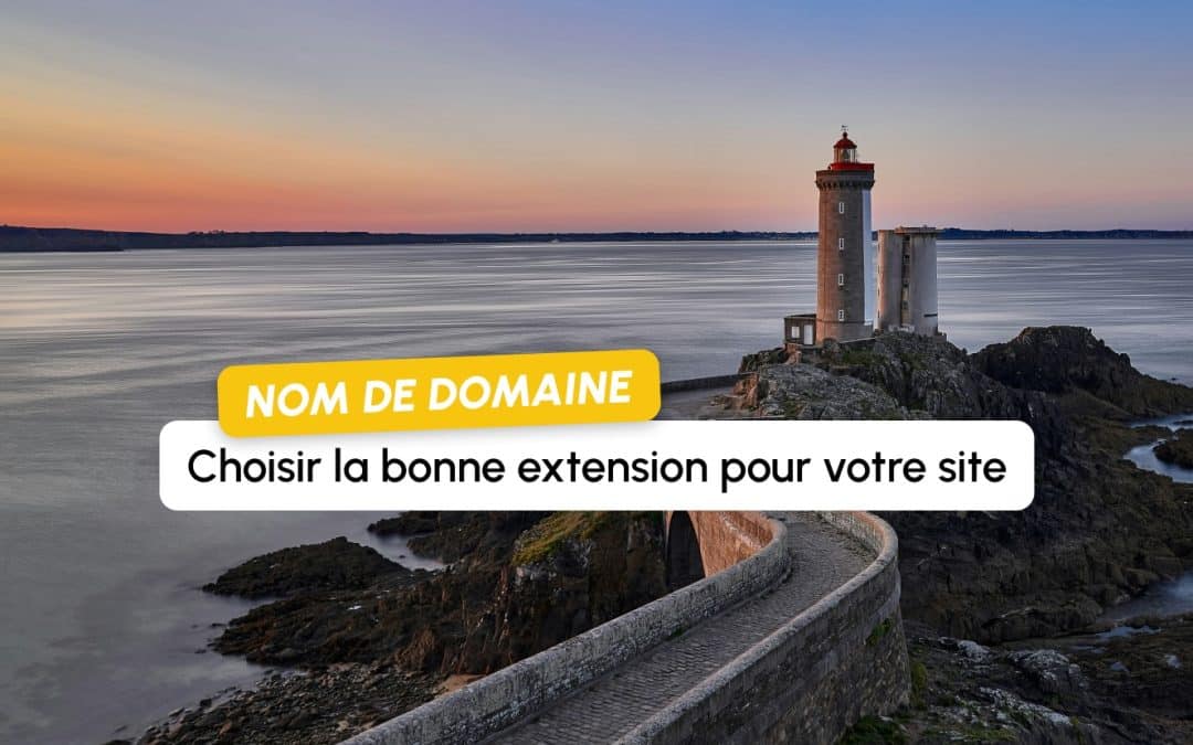 Nom de domaine : .com, .fr, .bzh… comment choisir la bonne extension pour votre site ?