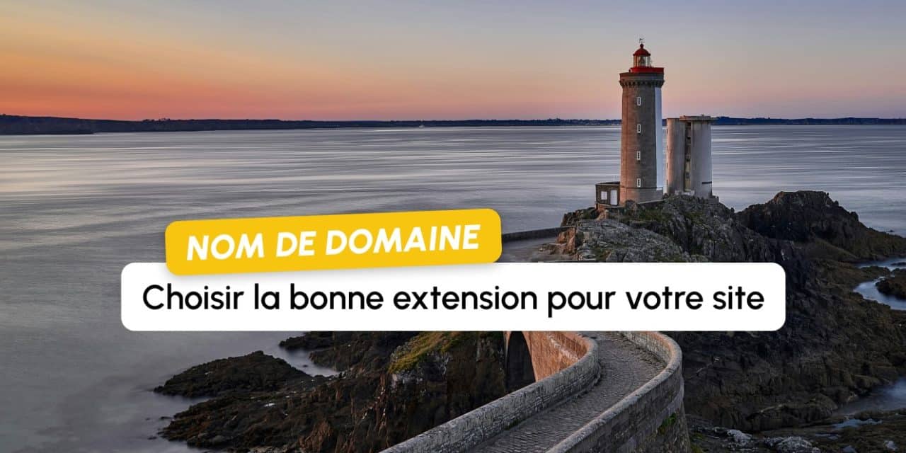 Nom de domaine : .com, .fr, .bzh… comment choisir la bonne extension pour votre site ?