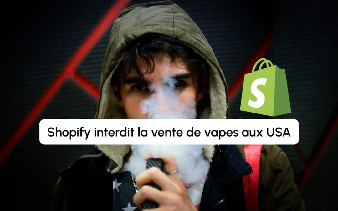Shopify interdit la vente de vapes aux USA : coup dur pour les e-commerçants