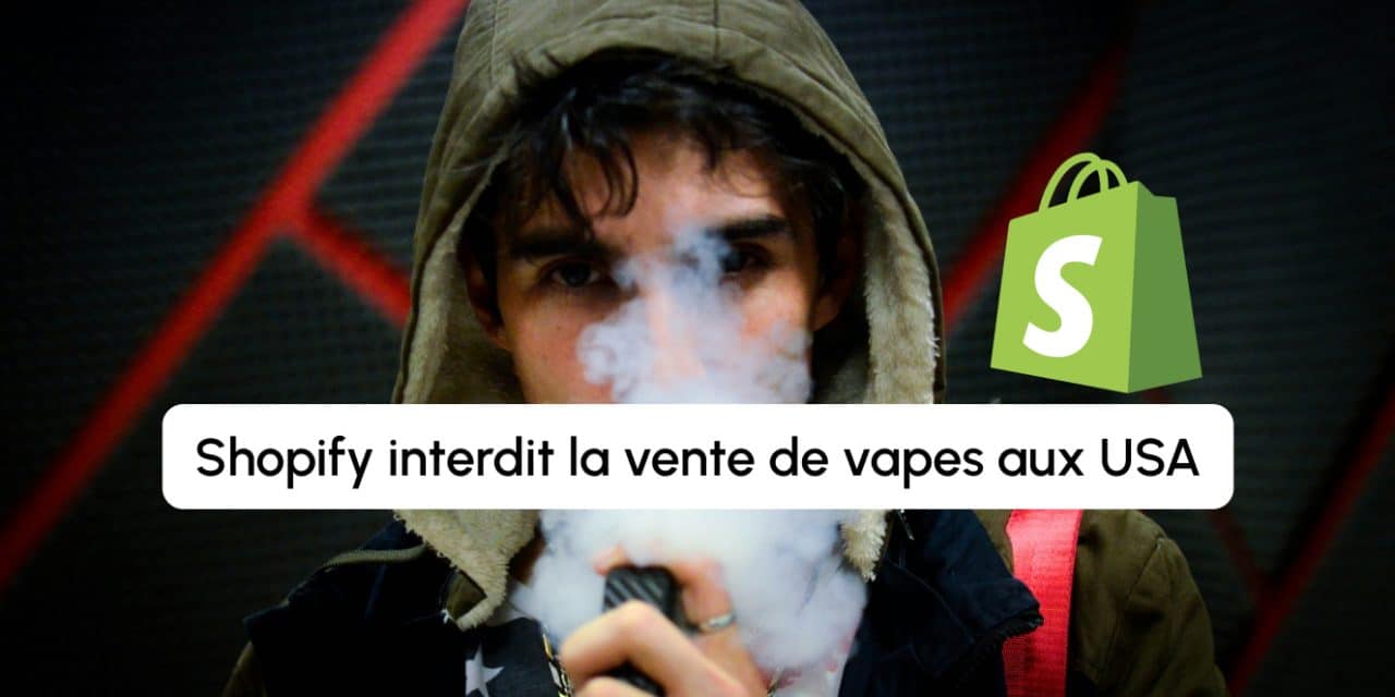 Shopify interdit la vente de vapes aux USA : coup dur pour les e-commerçants