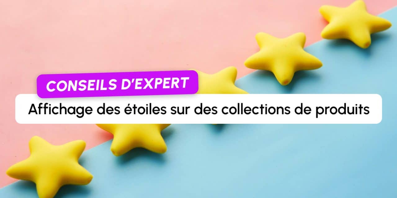 Comment obtenir l’affichage des étoiles en SERP sur des collections de produits ?