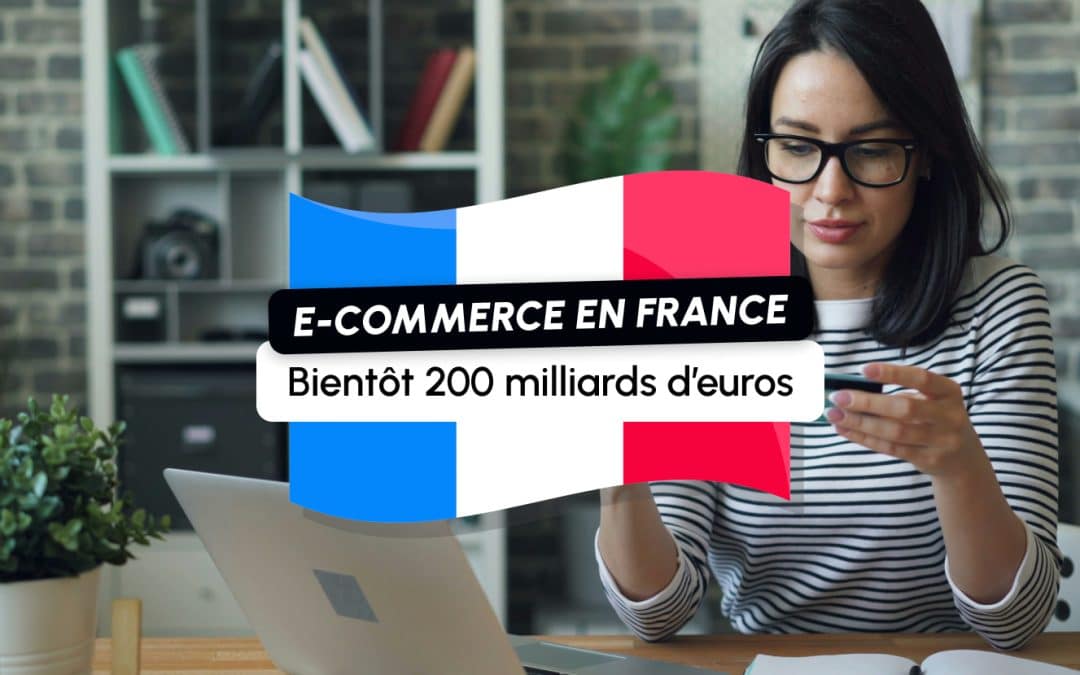 E-commerce en France : le cap des 200 milliards d&rsquo;euros bientôt franchi