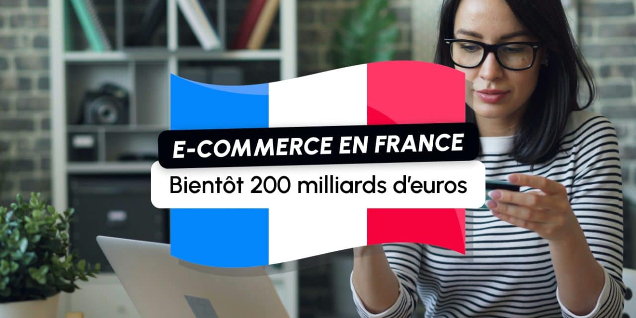 E-commerce en France : le cap des 200 milliards d&rsquo;euros bientôt franchi