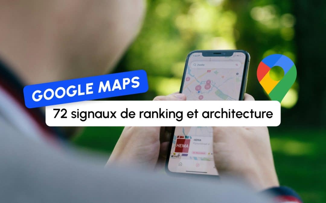 Dans les coulisses de Google Maps : 72 signaux de ranking et l’architecture derrière la recherche locale