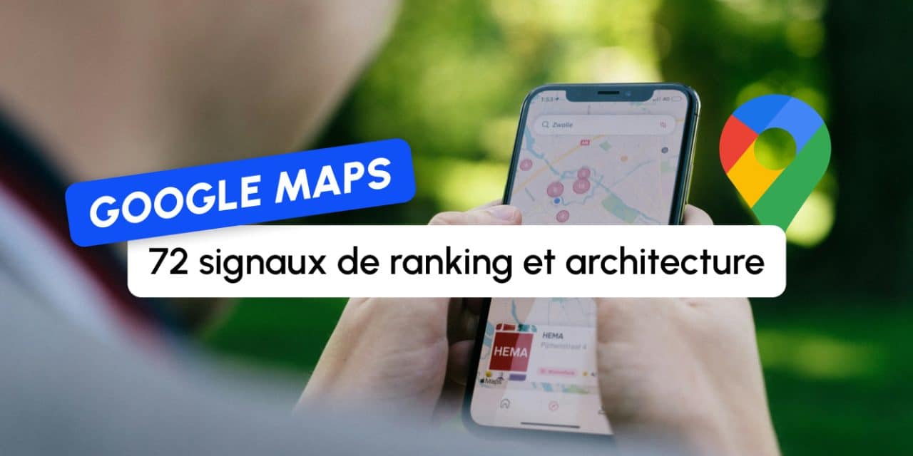 Dans les coulisses de Google Maps : 72 signaux de ranking et l’architecture derrière la recherche locale