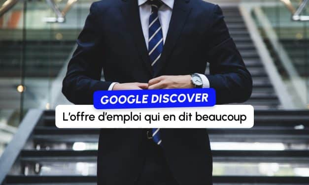 Une offre d’emploi de Google confirme ce qu’on observe dans Discover