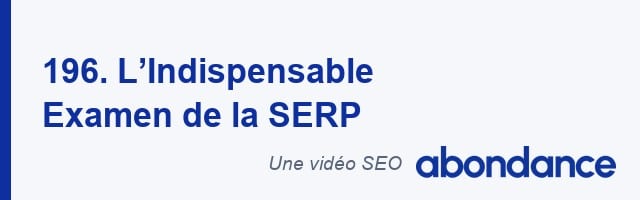L&rsquo;Indispensable Examen de la SERP –  Vidéo SEO Abondance N°196