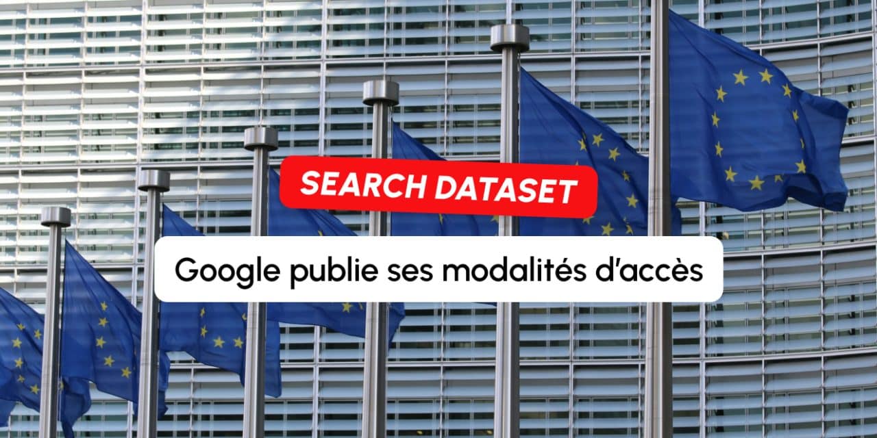 Google publie les modalités d&rsquo;accès à son dataset de recherche européen pour les moteurs concurrents