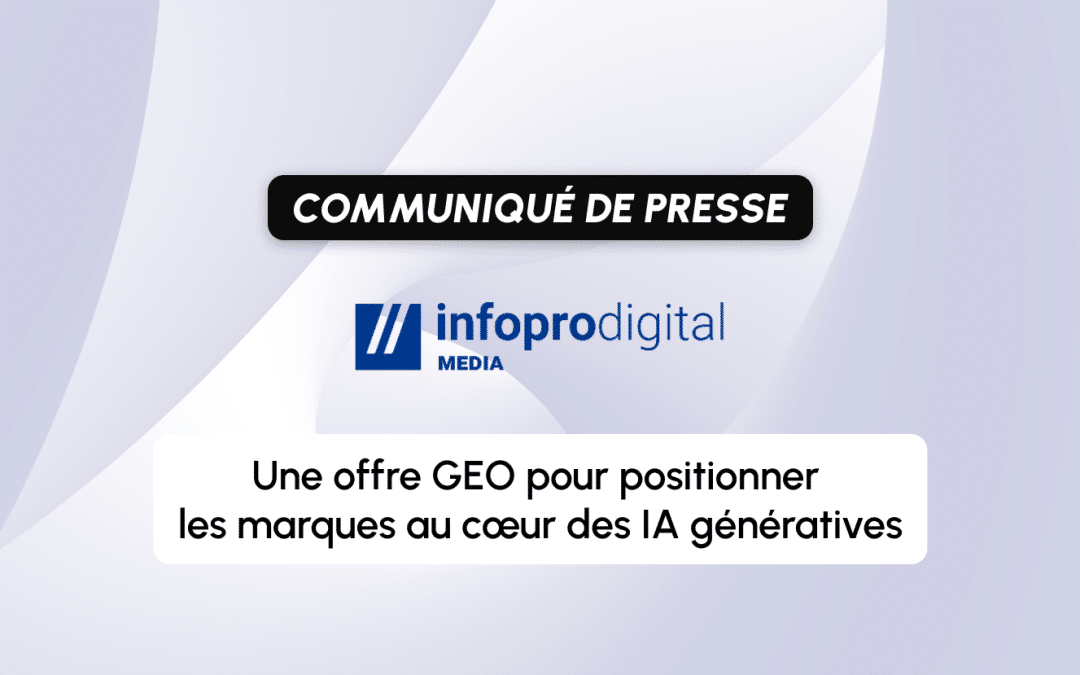 Infopro Digital Media dévoile son offre GEO pour positionner les marques au cœur des IA génératives