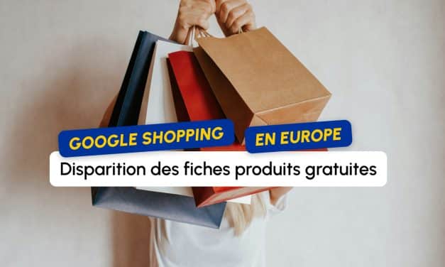 Google Shopping en Europe : les fiches produits gratuites disparaissent des résultats de recherche