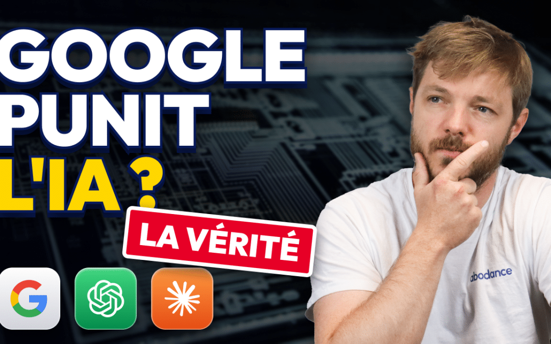 Google punit-il les sites qui utilisent l&rsquo;IA ? Notre avis sur le sujet