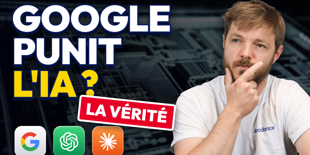 Google punit-il les sites qui utilisent l&rsquo;IA ? Notre avis sur le sujet