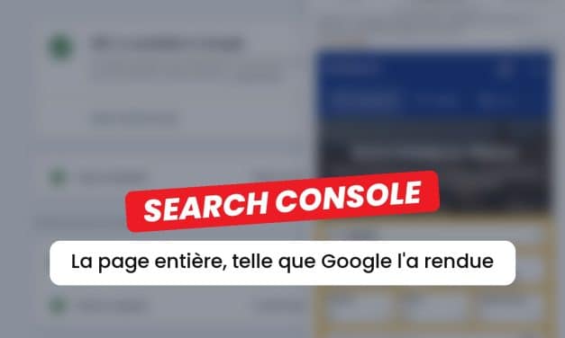 Search Console : un outil gratuit pour voir (enfin) la page entière rendue par Google